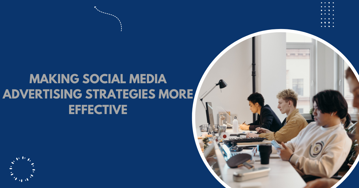 Making Social Media Advertising Strategies More Effective