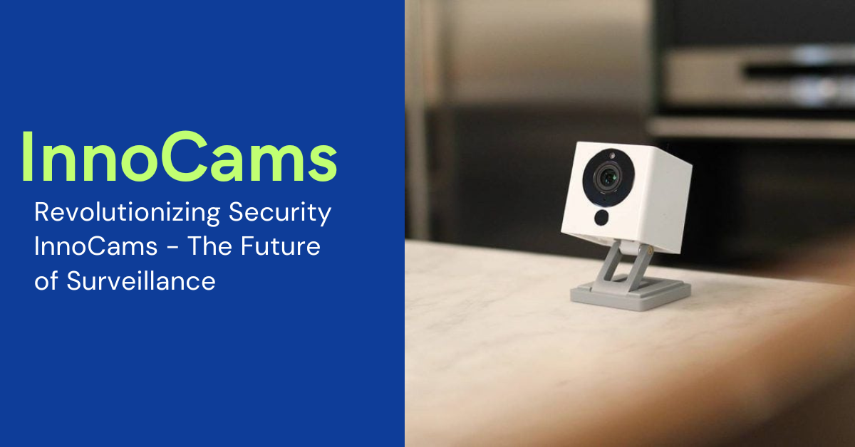 Revolutionizing Security InnoCams - The Future of Surveillance
