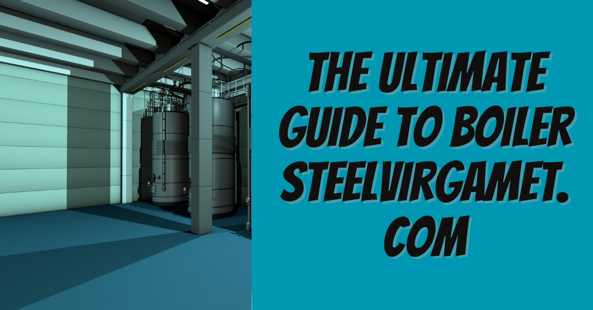 The Ultimate Guide to Boiler Steelvirgamet.com