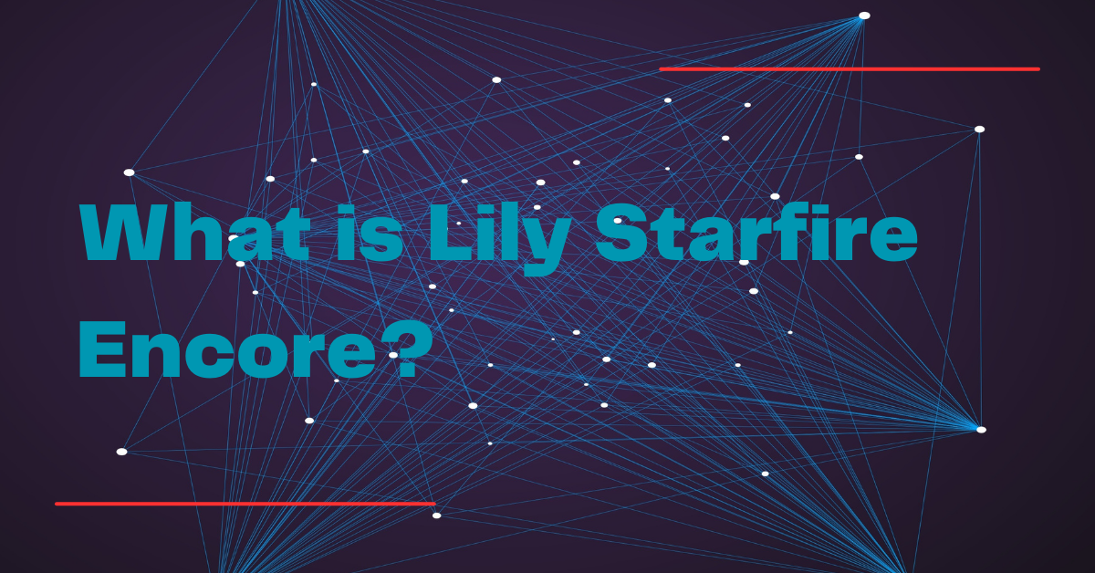 What is Lily Starfire Encore
