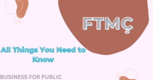 FTMÇ All Things You Need to Know