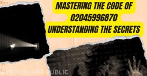 Mastering the Code of 02045996870 Understanding the Secrets